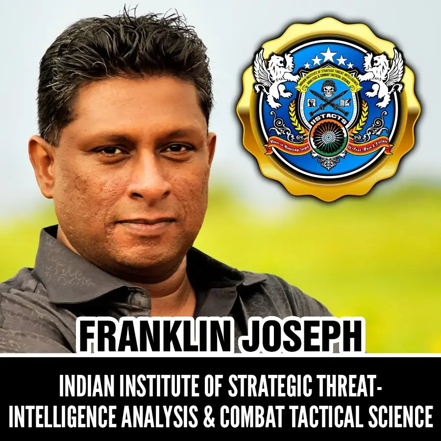 Franklin Joseph, CEO ~ Indian Institute of Strategic Threat-Intelligence Analysis and Combat Tactical Science